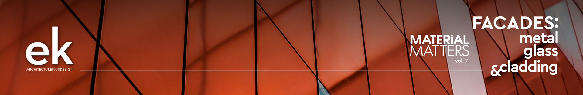 Material Matters Vol. 7 | Façades: Metal - Glass & Cladding