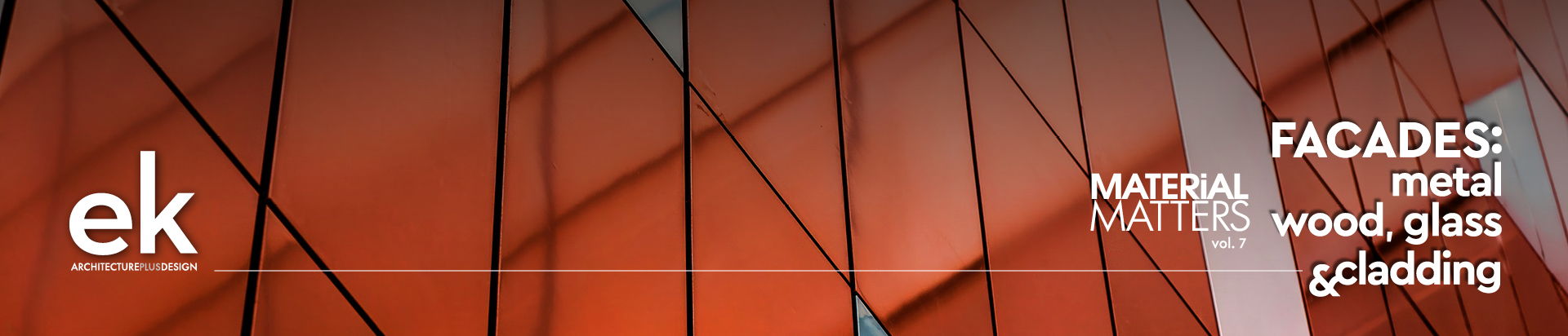 Material Matters Vol. 7 | Façades: Metal - Glass & Cladding